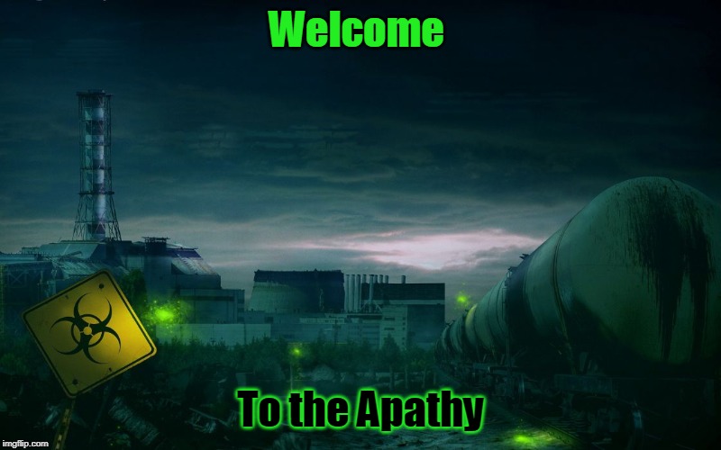 dark world | Welcome; To the Apathy | image tagged in dark world | made w/ Imgflip meme maker