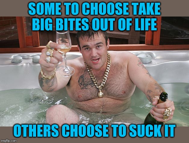 Mikey | SOME TO CHOOSE TAKE BIG BITES OUT OF LIFE OTHERS CHOOSE TO SUCK IT | image tagged in mikey | made w/ Imgflip meme maker