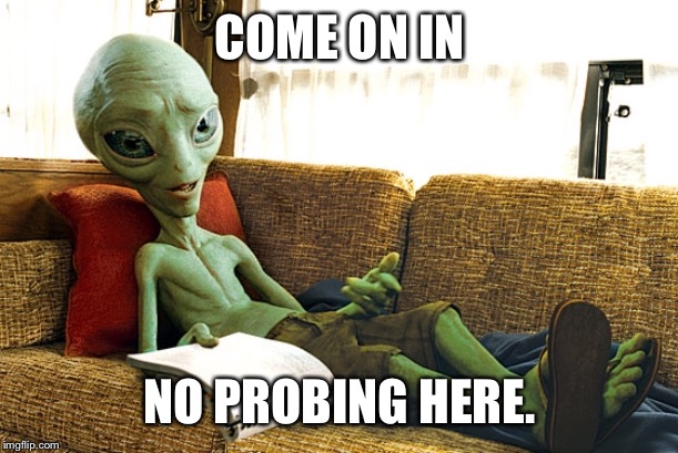 Area 51 | COME ON IN; NO PROBING HERE. | image tagged in area 51 | made w/ Imgflip meme maker