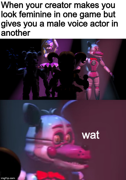 Confused Foxy | When your creator makes you
look feminine in one game but
gives you a male voice actor in
another; wat | image tagged in fnaf,video games | made w/ Imgflip meme maker