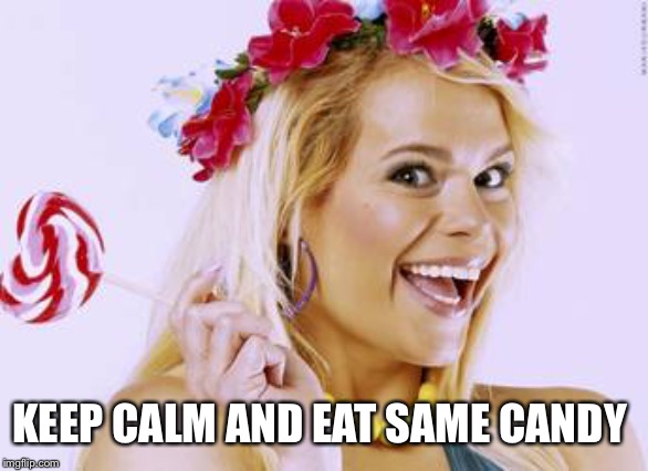 Keep calm and eat same candy | KEEP CALM AND EAT SAME CANDY | image tagged in calm,durbani,candy,fun,keep calm | made w/ Imgflip meme maker