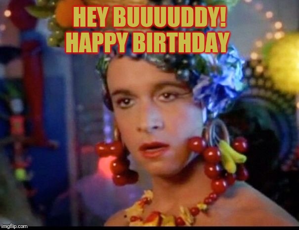 HEY BUUUUDDY!
HAPPY BIRTHDAY | made w/ Imgflip meme maker