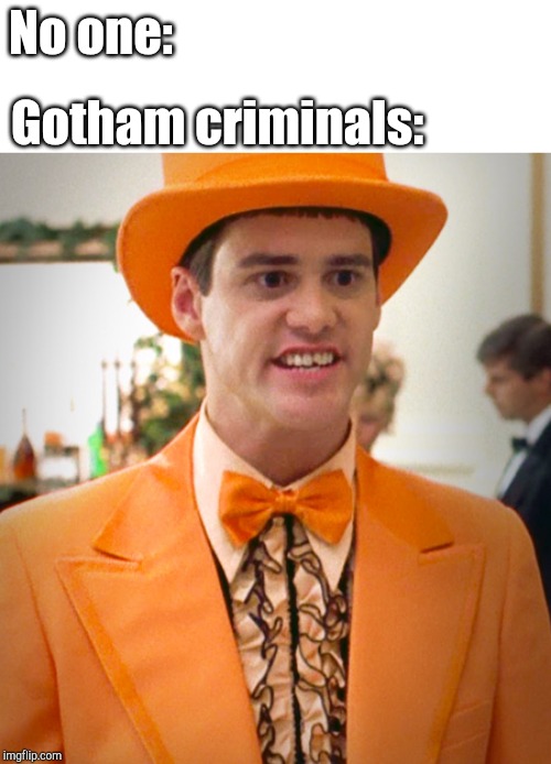 Jim Carrey Orange Suit | No one:; Gotham criminals: | image tagged in jim carrey orange suit | made w/ Imgflip meme maker