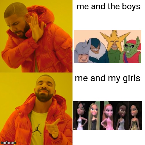 Drake Hotline Bling | me and the boys; me and my girls | image tagged in memes,drake hotline bling | made w/ Imgflip meme maker