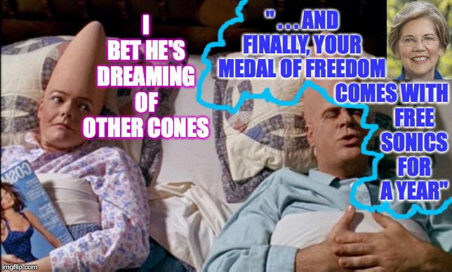 I have all kinds of dreams.  This is just one of them. | " . . . AND FINALLY, YOUR MEDAL OF FREEDOM; I BET HE'S DREAMING OF OTHER CONES; FREE SONICS FOR A YEAR"; COMES WITH | image tagged in memes,i bet he's dreaming of other cones,free sonics,dreams,i bet he's thinking about other women,ch bedtime | made w/ Imgflip meme maker