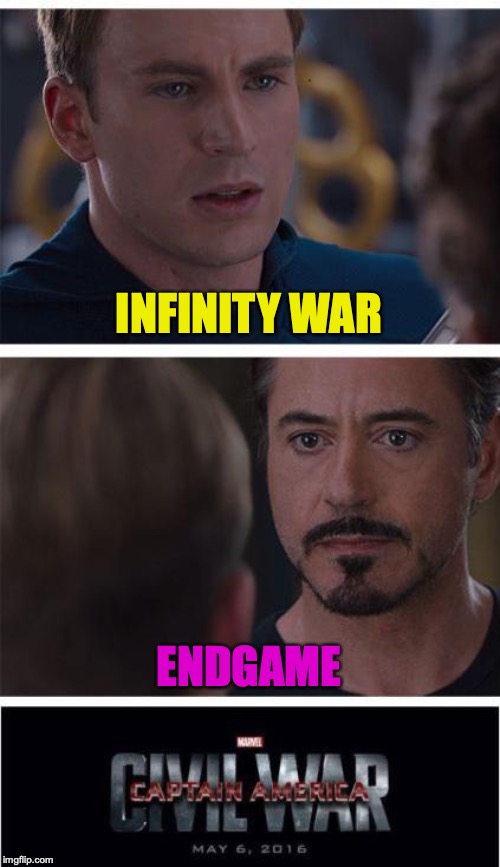 Marvel Civil War 1 Meme | INFINITY WAR; ENDGAME | image tagged in memes,marvel civil war 1 | made w/ Imgflip meme maker
