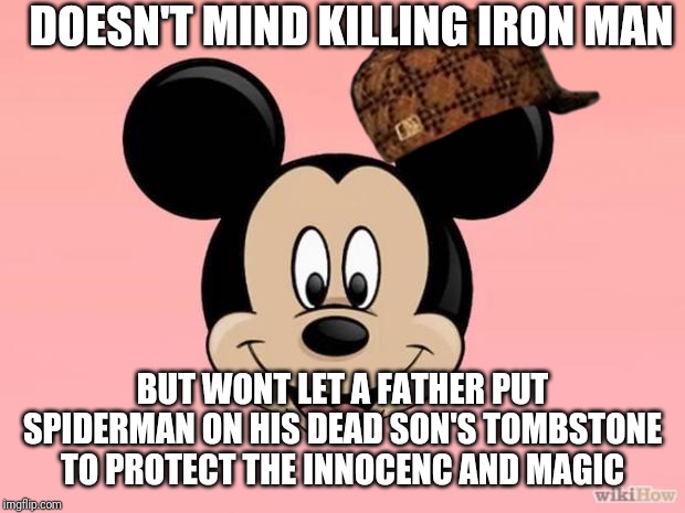 Micky mouse | DOESN'T MIND KILLING IRON MAN; BUT WONT LET A FATHER PUT SPIDERMAN ON HIS DEAD SON'S TOMBSTONE TO PROTECT THE INNOCENC AND MAGIC | image tagged in micky mouse | made w/ Imgflip meme maker