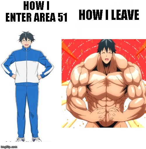 HOW I ENTER AREA 51; HOW I LEAVE | image tagged in dank memes,area 51 | made w/ Imgflip meme maker