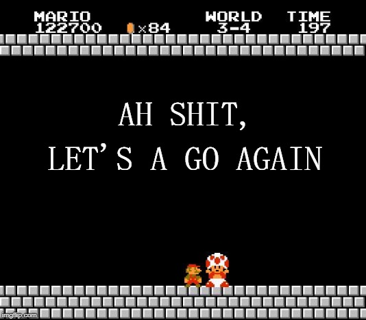 Thank You Mario | AH SHIT, LET'S A GO AGAIN | image tagged in thank you mario | made w/ Imgflip meme maker