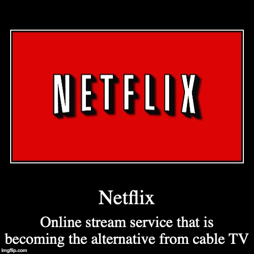 Netflix | image tagged in demotivationals,netflix | made w/ Imgflip demotivational maker