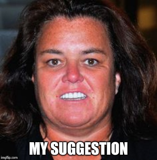 Rosie Pig | MY SUGGESTION | image tagged in rosie pig | made w/ Imgflip meme maker