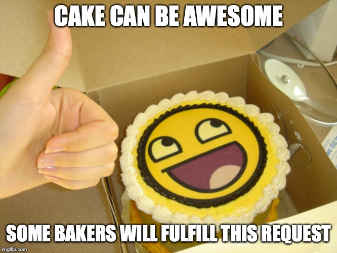 LOL Face Cake | CAKE CAN BE AWESOME; SOME BAKERS WILL FULFILL THIS REQUEST | image tagged in lol,cake,food,memes | made w/ Imgflip meme maker