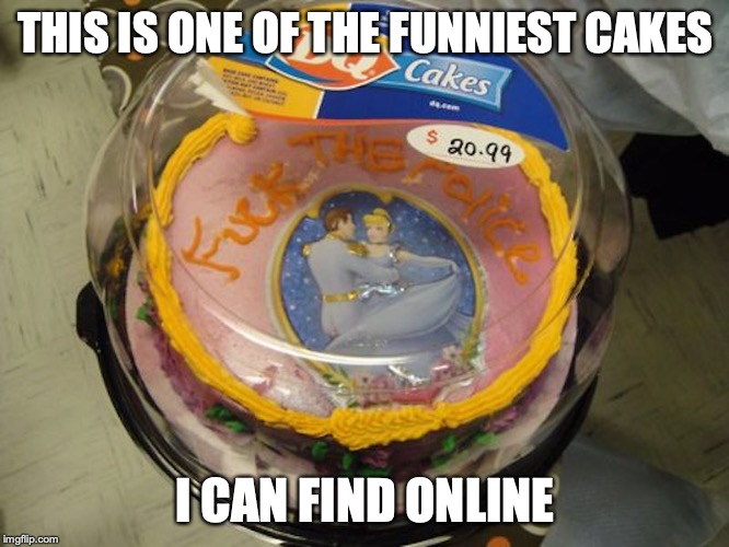Police Cake | THIS IS ONE OF THE FUNNIEST CAKES; I CAN FIND ONLINE | image tagged in cake,memes,food | made w/ Imgflip meme maker