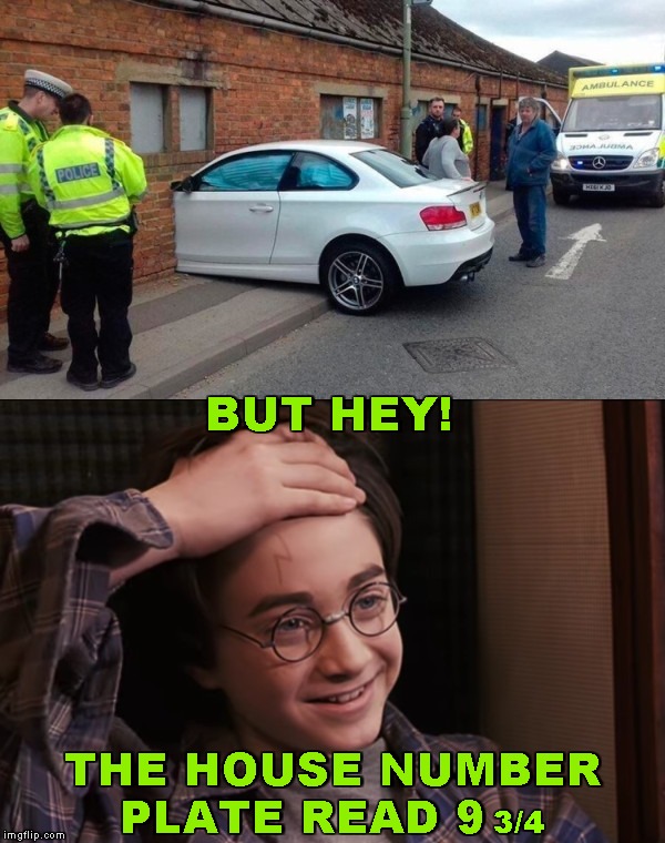 When Harry Potter Takes Driving Lessons | BUT HEY! 3/4; THE HOUSE NUMBER
PLATE READ 9 | image tagged in harry potter scar,memes,car accident | made w/ Imgflip meme maker