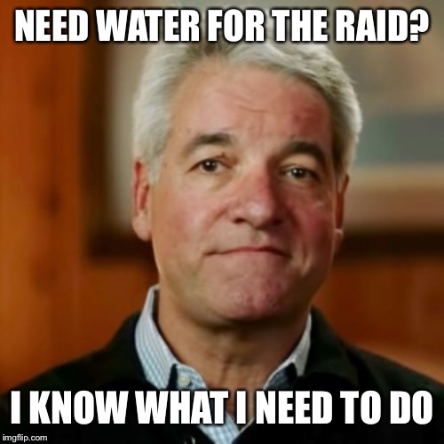 Fyre Festival Andy | NEED WATER FOR THE RAID? I KNOW WHAT I NEED TO DO | image tagged in fyre festival andy | made w/ Imgflip meme maker