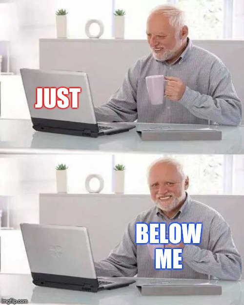 Hit The Subscription Bell...Just Below Me | JUST; BELOW ME | image tagged in memes,hide the pain harold,blowing,bj,just for fun,just sayin' | made w/ Imgflip meme maker