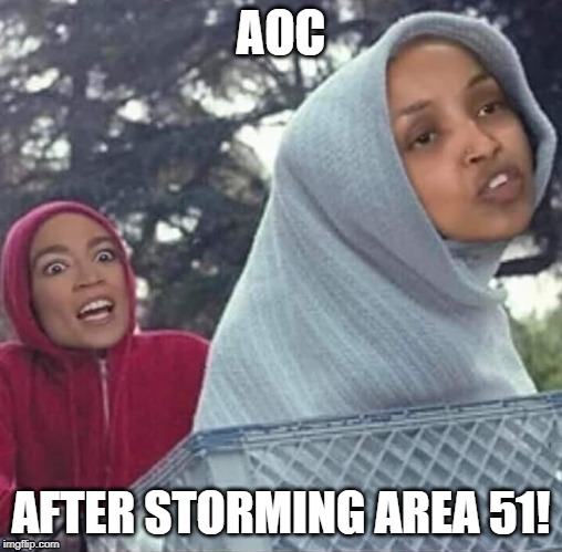 AOC; AFTER STORMING AREA 51! | image tagged in aoc,area 51,liberal logic,political meme | made w/ Imgflip meme maker