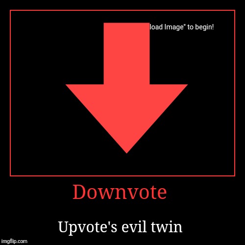 Downvote | Upvote's evil twin | image tagged in funny,demotivationals | made w/ Imgflip demotivational maker