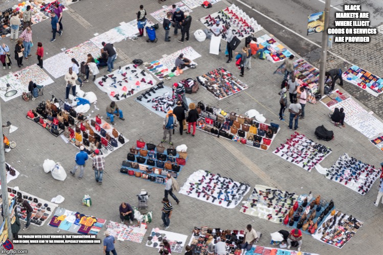 Black Market in Barcelona | BLACK MARKETS ARE WHERE ILLICIT GOODS OR SERVICES ARE PROVIDED; THE PROBLEM WITH STREET VENDORS IS THAT TRANSACTIONS ARE PAID IN CASH, WHICH LEAD TO TAX EVASION, ESPECIALLY UNLICENSED ONES | image tagged in black market,memes,street vendor | made w/ Imgflip meme maker