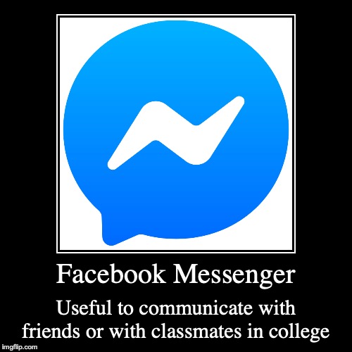 Facebook Messenger | image tagged in demotivationals,facebook messenger,facebook,social media | made w/ Imgflip demotivational maker