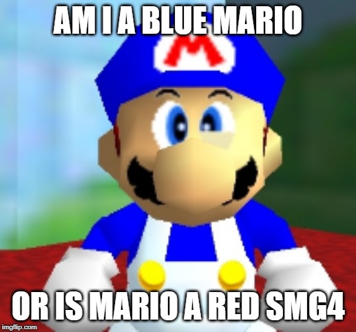 SMG4 | AM I A BLUE MARIO; OR IS MARIO A RED SMG4 | image tagged in smg4 | made w/ Imgflip meme maker