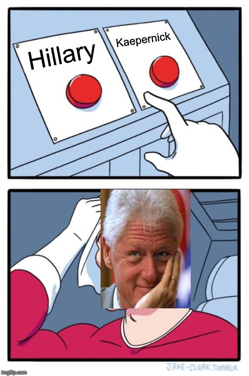 Two Buttons Meme | Hillary Kaepernick | image tagged in memes,two buttons | made w/ Imgflip meme maker
