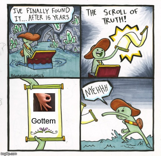 The Scroll Of Truth | Gottem | image tagged in memes,the scroll of truth | made w/ Imgflip meme maker