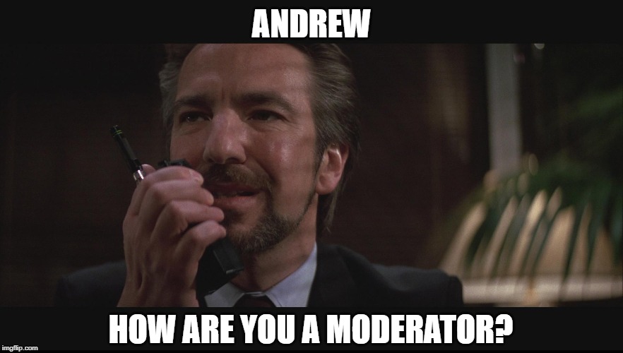 ANDREW HOW ARE YOU A MODERATOR? | made w/ Imgflip meme maker