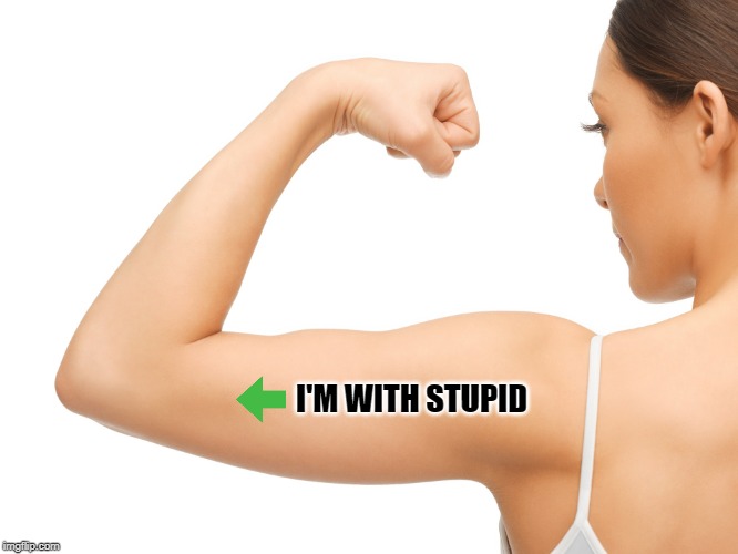 new tattoo | I'M WITH STUPID | image tagged in new tattoo | made w/ Imgflip meme maker
