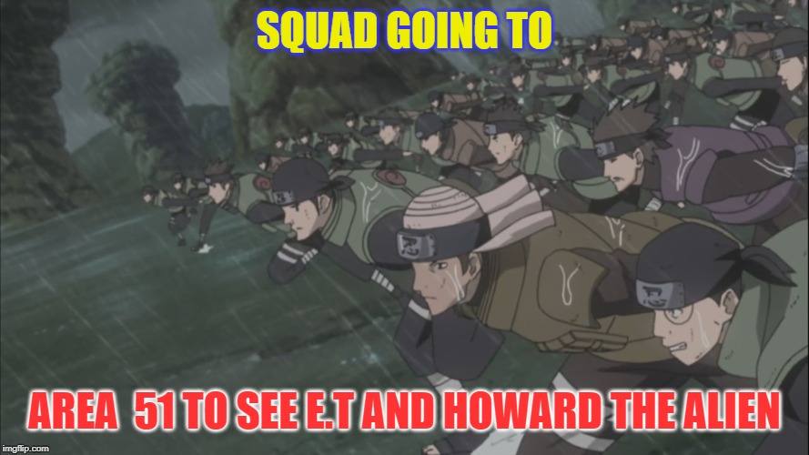 Area 51 rush | SQUAD GOING TO; AREA  51 TO SEE E.T AND HOWARD THE ALIEN | image tagged in area 51 rush | made w/ Imgflip meme maker