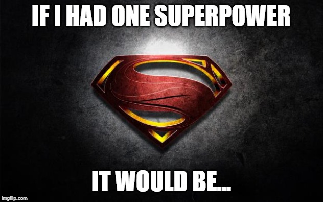 Telekinesis, or the ability to manipulate inanimate objects without touching them | IF I HAD ONE SUPERPOWER; IT WOULD BE... | image tagged in superman logo,super powers,what is yours | made w/ Imgflip meme maker