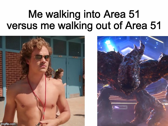 9/20 is just a little more two months away! | Me walking into Area 51 versus me walking out of Area 51 | image tagged in memes,funny,dank memes,stranger things,area 51 | made w/ Imgflip meme maker
