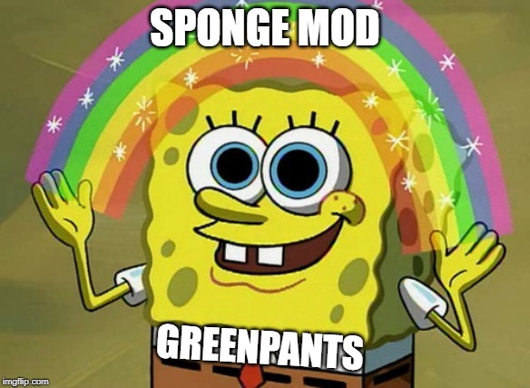 Imagination Spongebob Meme | SPONGE MOD GREENPANTS | image tagged in memes,imagination spongebob | made w/ Imgflip meme maker