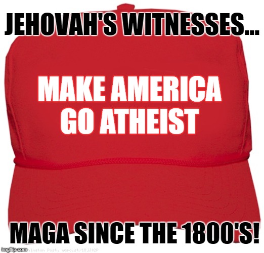 MAGA Atheist Unite | JEHOVAH'S WITNESSES... MAKE AMERICA
GO ATHEIST; MAGA SINCE THE 1800'S! | image tagged in blank red maga hat,atheists,atheist,jehovah's witness,cult,religions | made w/ Imgflip meme maker