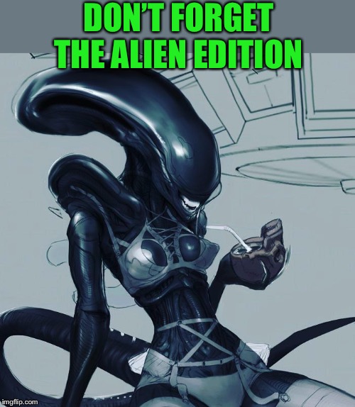 DON’T FORGET THE ALIEN EDITION | made w/ Imgflip meme maker