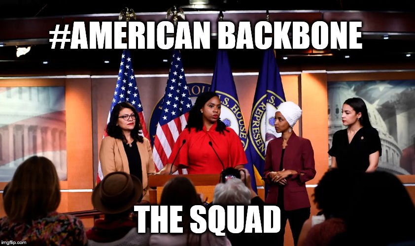 AMERICAN BACKBONE | #AMERICAN BACKBONE; THE SQUAD | image tagged in squad,impeach trump,american,strength,women | made w/ Imgflip meme maker