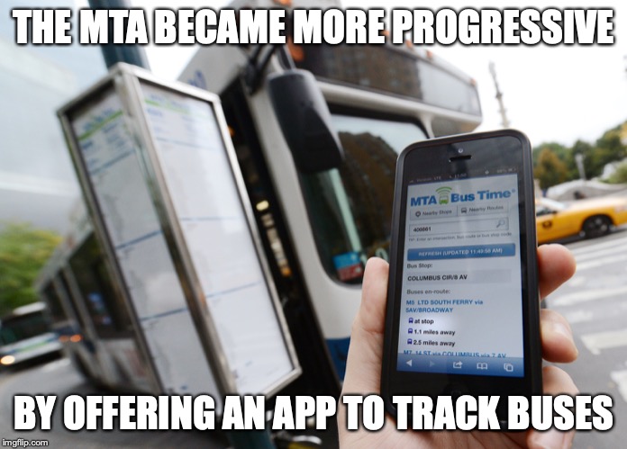 MTA Bus Time | THE MTA BECAME MORE PROGRESSIVE; BY OFFERING AN APP TO TRACK BUSES | image tagged in mta,public transport,memes,app,new york city | made w/ Imgflip meme maker