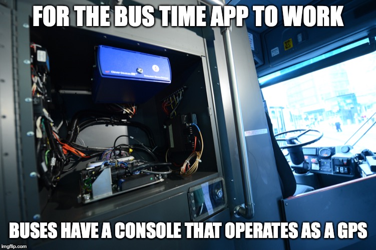 Bus Time Console | FOR THE BUS TIME APP TO WORK; BUSES HAVE A CONSOLE THAT OPERATES AS A GPS | image tagged in mta,public transport,app,memes,new york city | made w/ Imgflip meme maker
