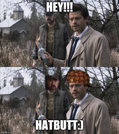 HEY!!! HATBUTT:) | image tagged in castiel | made w/ Imgflip meme maker