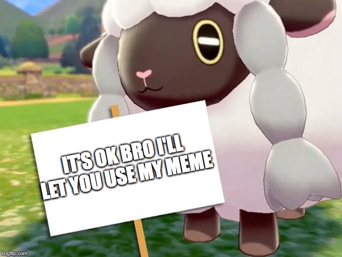 Wooloo Blank Sign | IT'S OK BRO I'LL LET YOU USE MY MEME | image tagged in wooloo blank sign | made w/ Imgflip meme maker