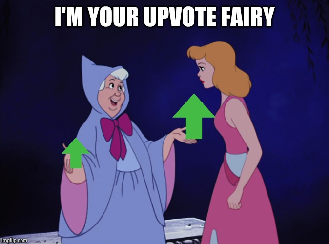 Cinderella Fairy Godmother | I'M YOUR UPVOTE FAIRY | image tagged in cinderella fairy godmother | made w/ Imgflip meme maker