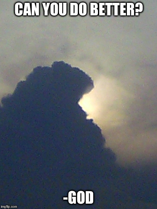 Cloud Formation | CAN YOU DO BETTER? -GOD | image tagged in clouds | made w/ Imgflip meme maker