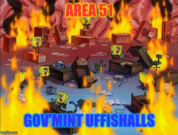 Spongebob panic | AREA 51 GOV'MINT UFFISHALLS | image tagged in spongebob panic | made w/ Imgflip meme maker