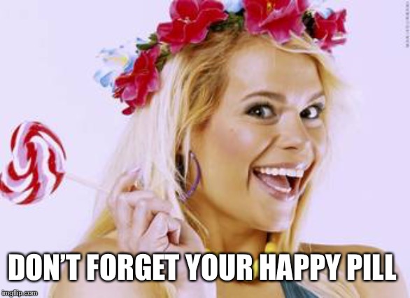 Don’t forget your happy pill- Maria Durbani | DON’T FORGET YOUR HAPPY PILL | image tagged in maria durbani,fun,smile,quote,meme,phrases | made w/ Imgflip meme maker