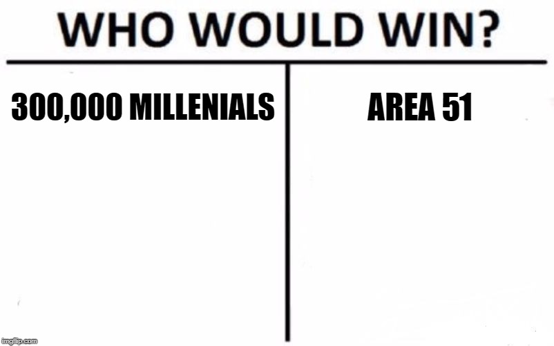 Who Would Win? Meme | 300,000 MILLENIALS; AREA 51 | image tagged in memes,who would win | made w/ Imgflip meme maker