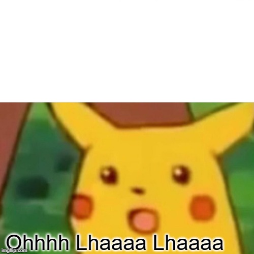 Surprised Pikachu | Ohhhh Lhaaaa Lhaaaa | image tagged in memes,surprised pikachu | made w/ Imgflip meme maker