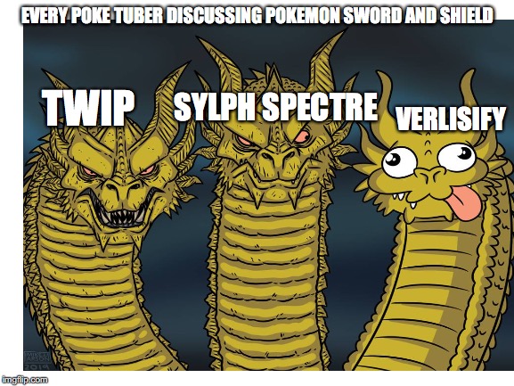 Sword and Shield has problems yet verlisify praises it | EVERY POKE TUBER DISCUSSING POKEMON SWORD AND SHIELD; SYLPH SPECTRE; VERLISIFY; TWIP | image tagged in pokemon | made w/ Imgflip meme maker