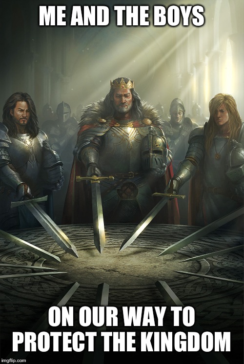 Swords united | ME AND THE BOYS ON OUR WAY TO PROTECT THE KINGDOM | image tagged in swords united | made w/ Imgflip meme maker