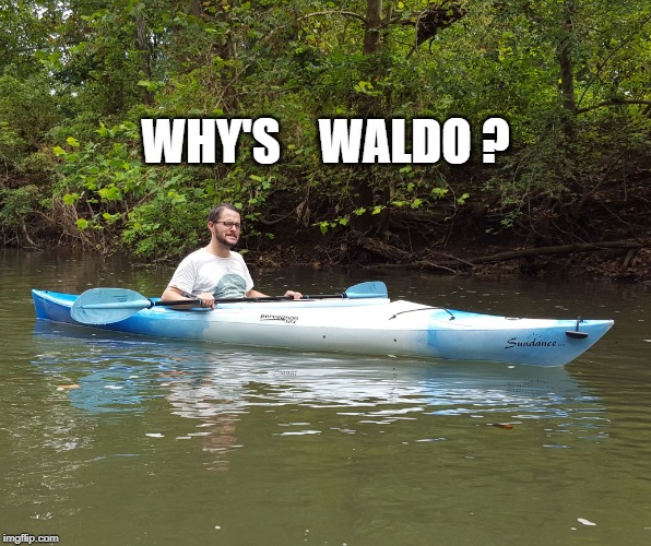 Kayak Kelly | WHY'S    WALDO ? | image tagged in kayak,funny | made w/ Imgflip meme maker