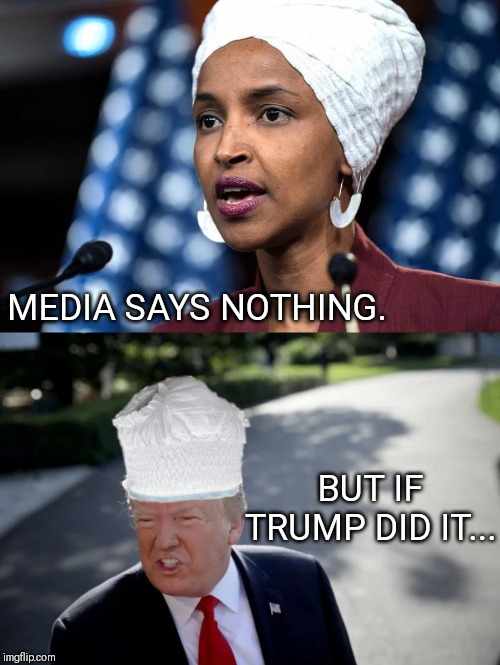Diaper head;) | MEDIA SAYS NOTHING. BUT IF TRUMP DID IT... | image tagged in dirty diaper,trump,omar,politics,funny | made w/ Imgflip meme maker